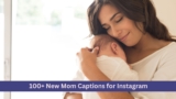 100+ New Mother Captions for Instagram