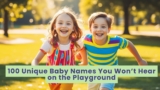 100 Distinctive Child Names You Gained’t Hear on the Playground